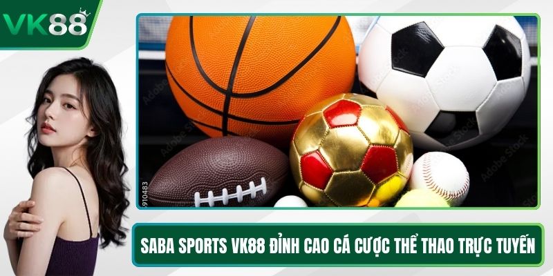 Saba Sports VK88 Đỉnh Cao Cá Cược Thể Thao Trực Tuyến