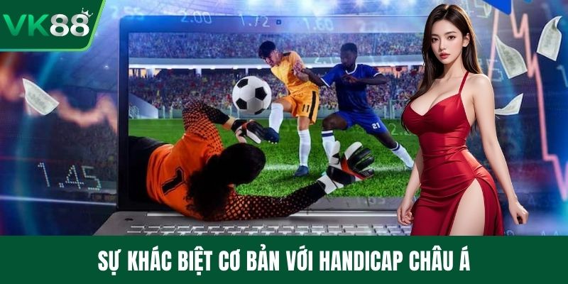 Sự khác biệt cơ bản với Handicap châu Á